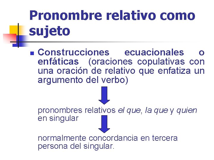 Pronombre relativo como sujeto n Construcciones ecuacionales o enfáticas (oraciones copulativas con una oración