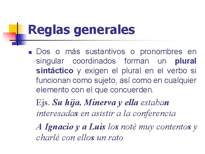 Reglas generales n Dos o más sustantivos o pronombres en singular coordinados forman un