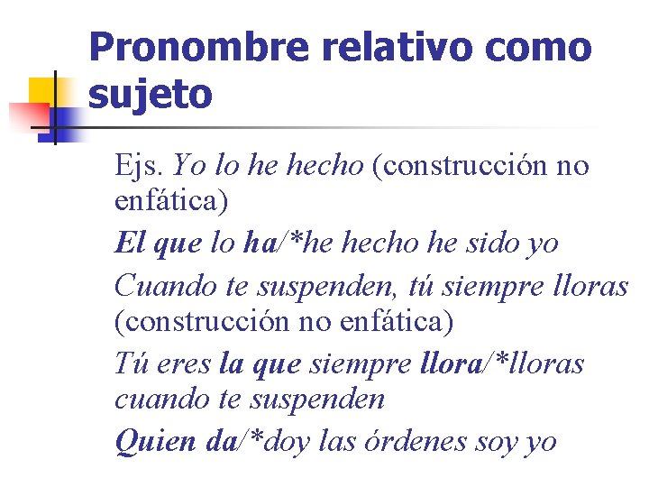 Pronombre relativo como sujeto Ejs. Yo lo he hecho (construcción no enfática) El que