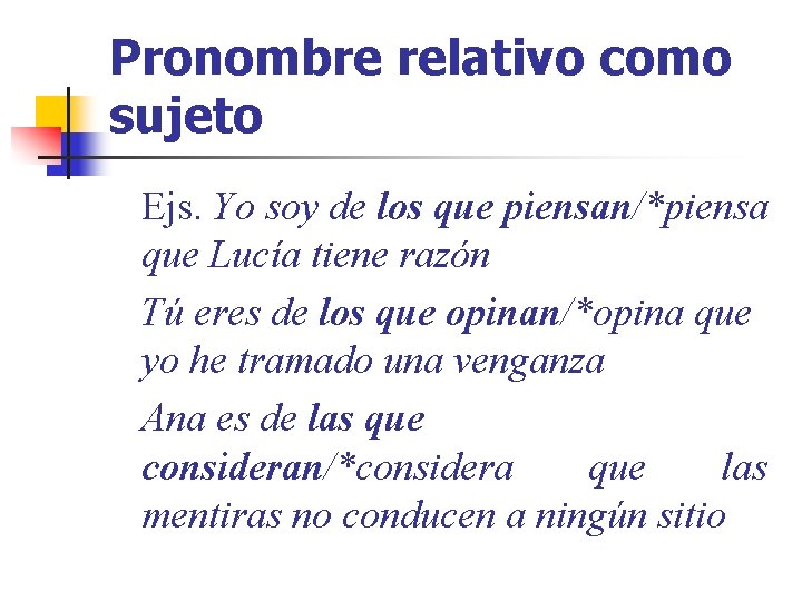 Pronombre relativo como sujeto Ejs. Yo soy de los que piensan/*piensa que Lucía tiene