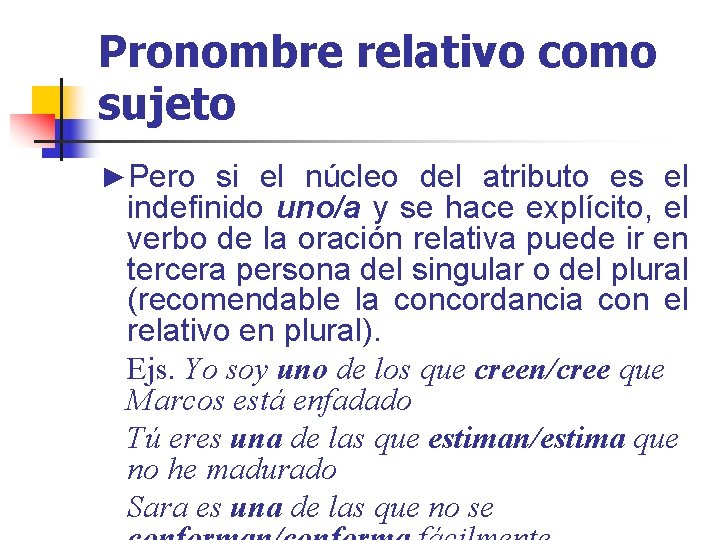 Pronombre relativo como sujeto ►Pero si el núcleo del atributo es el indefinido uno/a