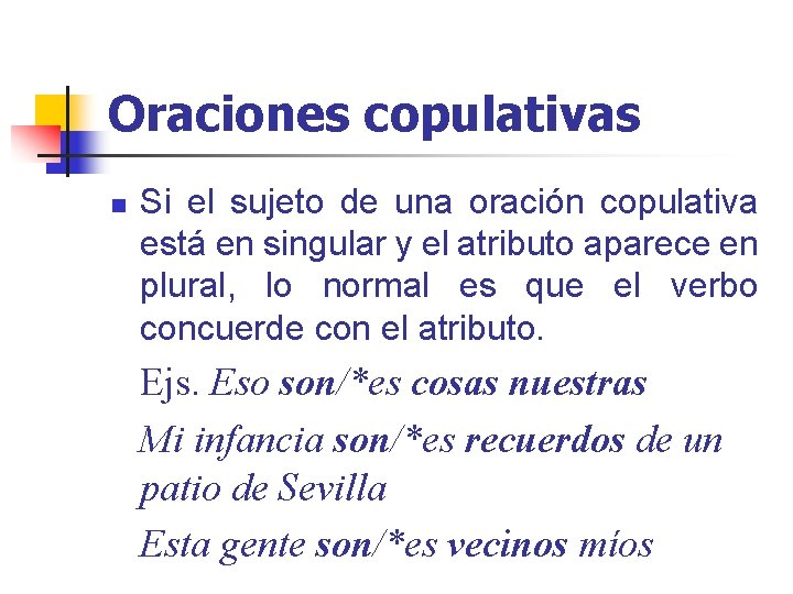 Oraciones copulativas n Si el sujeto de una oración copulativa está en singular y