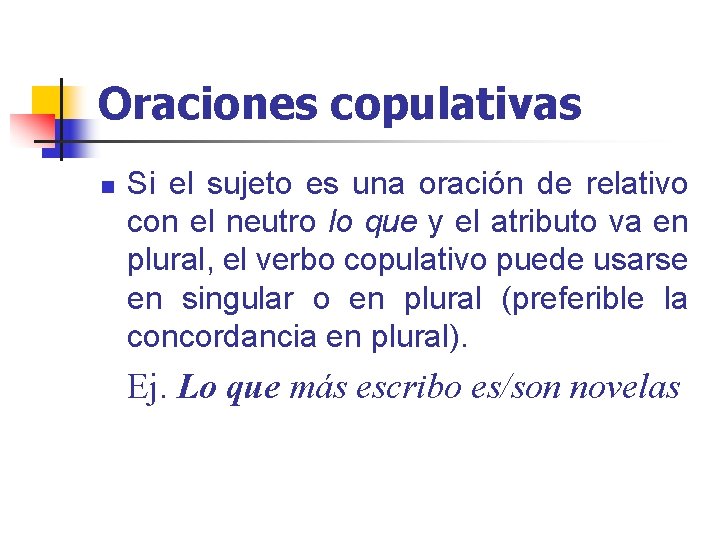 Oraciones copulativas n Si el sujeto es una oración de relativo con el neutro