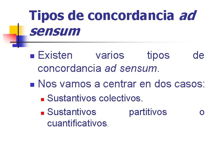 Tipos de concordancia ad sensum Existen varios tipos de concordancia ad sensum. n Nos