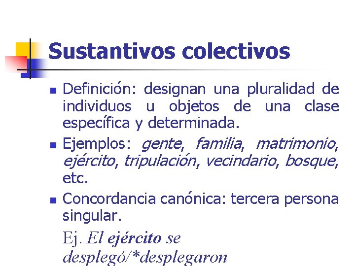 Sustantivos colectivos n n n Definición: designan una pluralidad de individuos u objetos de