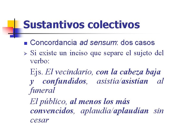 Sustantivos colectivos n Ø Concordancia ad sensum: dos casos Si existe un inciso que