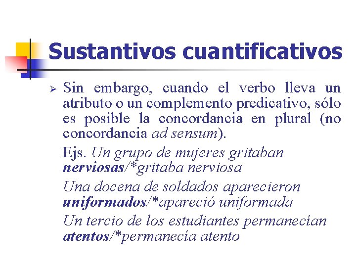 Sustantivos cuantificativos Ø Sin embargo, cuando el verbo lleva un atributo o un complemento