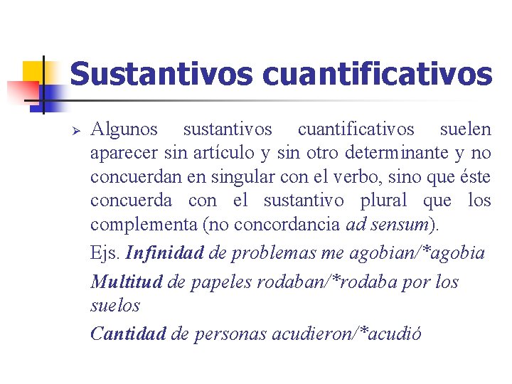 Sustantivos cuantificativos Ø Algunos sustantivos cuantificativos suelen aparecer sin artículo y sin otro determinante