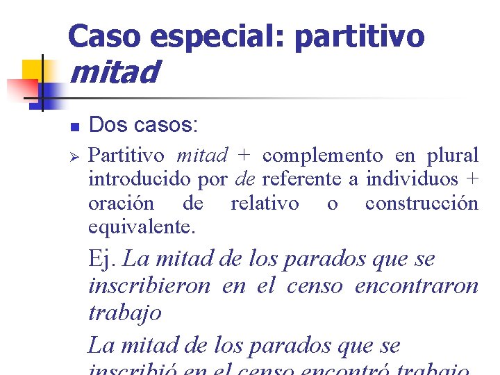 Caso especial: partitivo mitad n Ø Dos casos: Partitivo mitad + complemento en plural