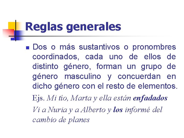 Reglas generales n Dos o más sustantivos o pronombres coordinados, cada uno de ellos