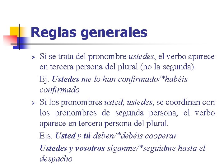 Reglas generales Ø Ø Si se trata del pronombre ustedes, el verbo aparece en