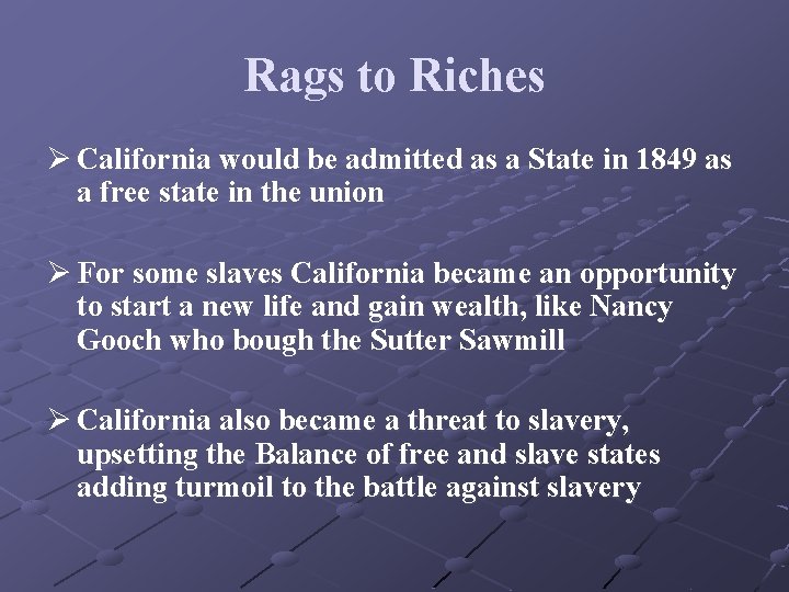 Rags to Riches Ø California would be admitted as a State in 1849 as