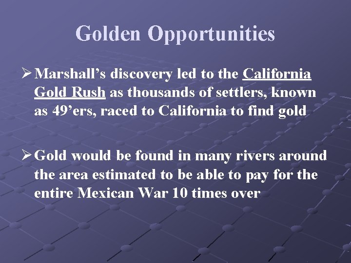 Golden Opportunities Ø Marshall’s discovery led to the California Gold Rush as thousands of