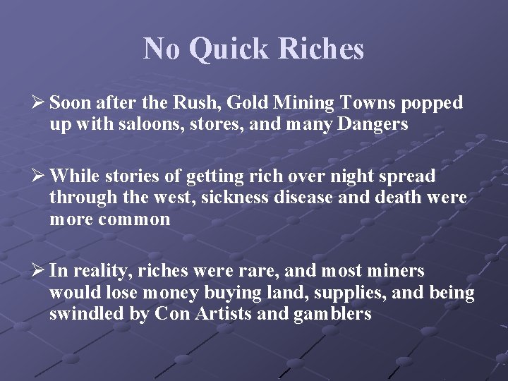 No Quick Riches Ø Soon after the Rush, Gold Mining Towns popped up with