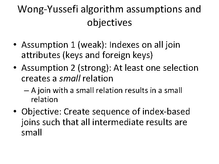 Wong-Yussefi algorithm assumptions and objectives • Assumption 1 (weak): Indexes on all join attributes