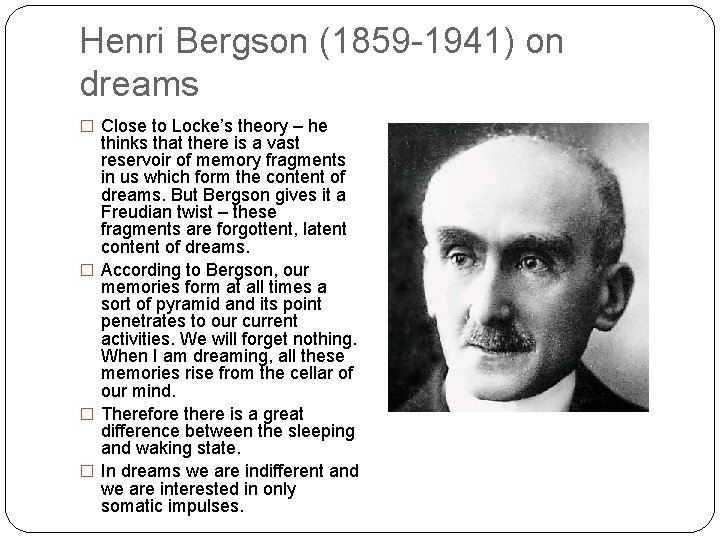 Henri Bergson (1859 -1941) on dreams � Close to Locke’s theory – he thinks