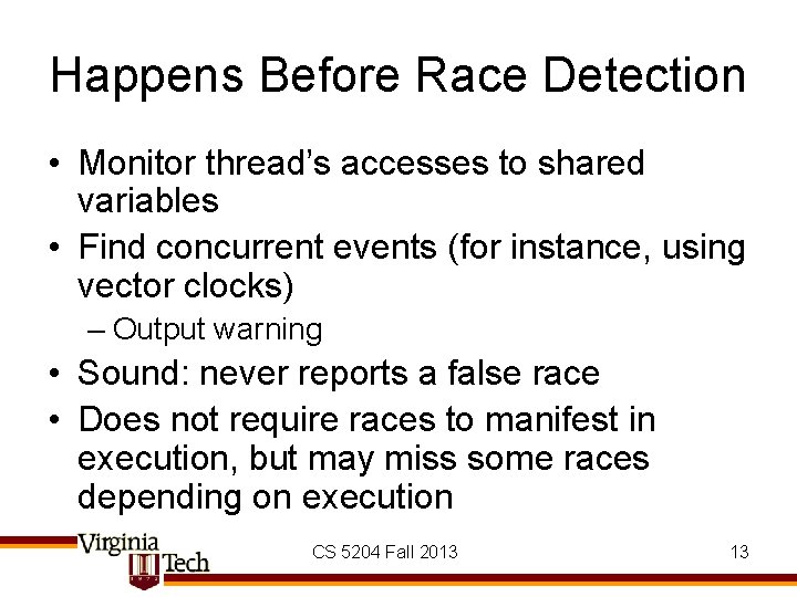 Happens Before Race Detection • Monitor thread’s accesses to shared variables • Find concurrent
