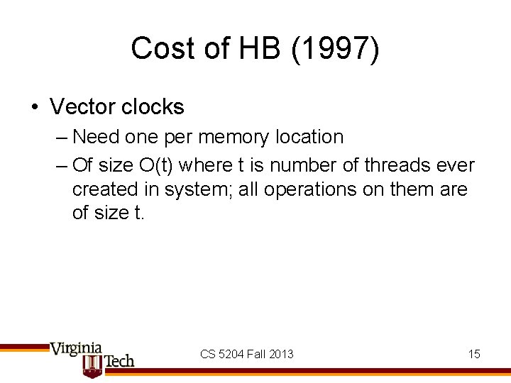 Cost of HB (1997) • Vector clocks – Need one per memory location –