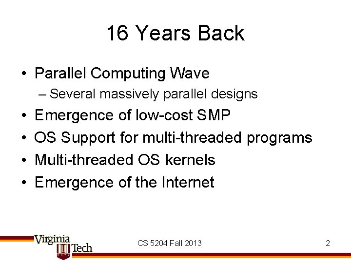 16 Years Back • Parallel Computing Wave – Several massively parallel designs • •