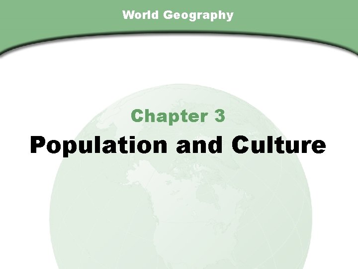 Chapter 3 , Section World Geography Chapter 3 Population and Culture 