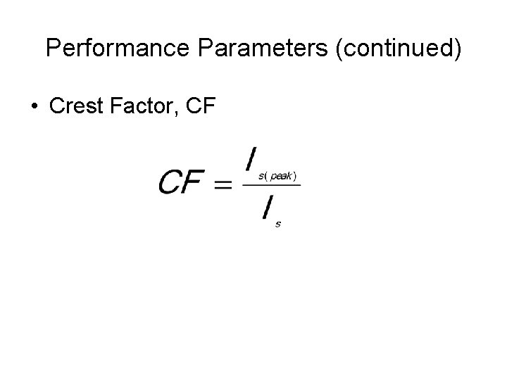 Performance Parameters (continued) • Crest Factor, CF 