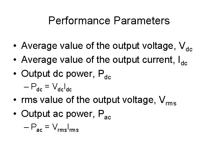 Performance Parameters • Average value of the output voltage, Vdc • Average value of