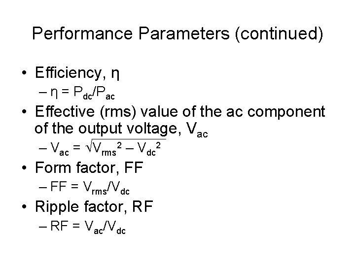 Performance Parameters (continued) • Efficiency, η – η = Pdc/Pac • Effective (rms) value