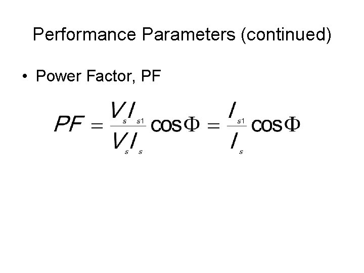 Performance Parameters (continued) • Power Factor, PF 