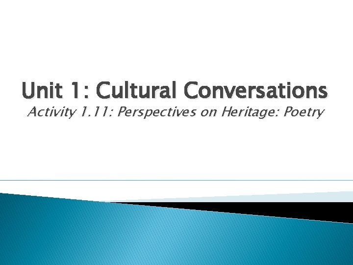 Unit 1: Cultural Conversations Activity 1. 11: Perspectives on Heritage: Poetry 