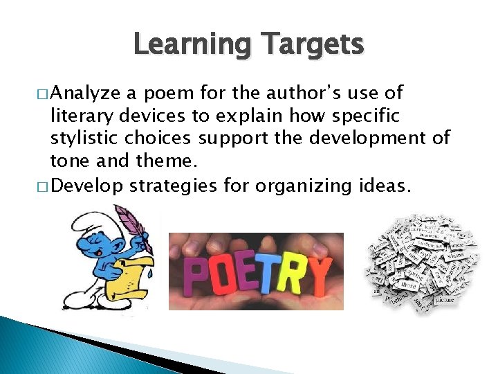 Learning Targets � Analyze a poem for the author’s use of literary devices to