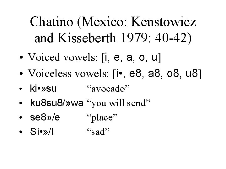 Chatino (Mexico: Kenstowicz and Kisseberth 1979: 40 -42) • Voiced vowels: [i, e, a,