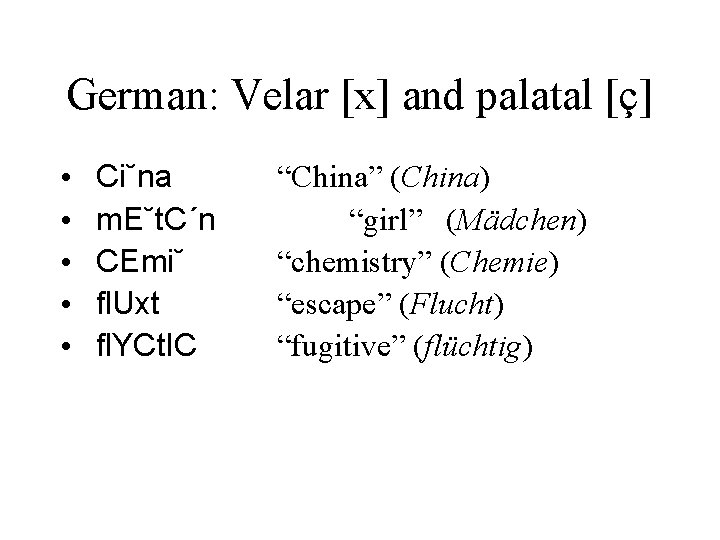 German: Velar [x] and palatal [ç] • • • Ci˘na m. E˘t. C´n CEmi˘