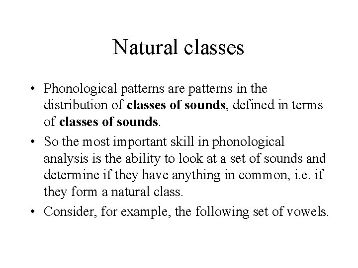 Natural classes • Phonological patterns are patterns in the distribution of classes of sounds,