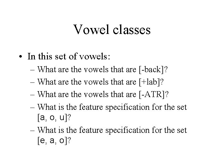 Vowel classes • In this set of vowels: – What are the vowels that