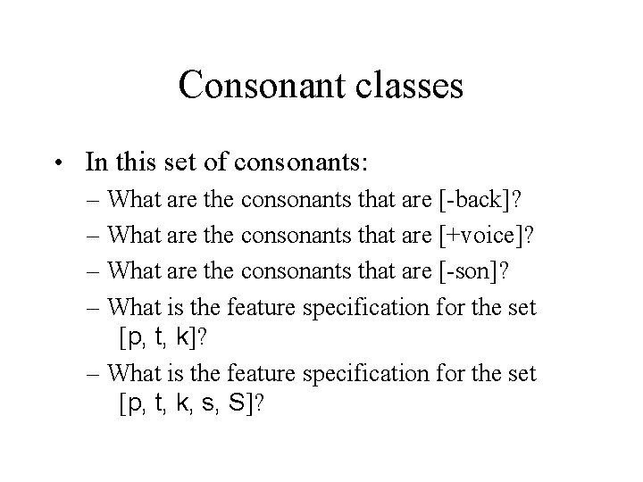 Consonant classes • In this set of consonants: – What are the consonants that