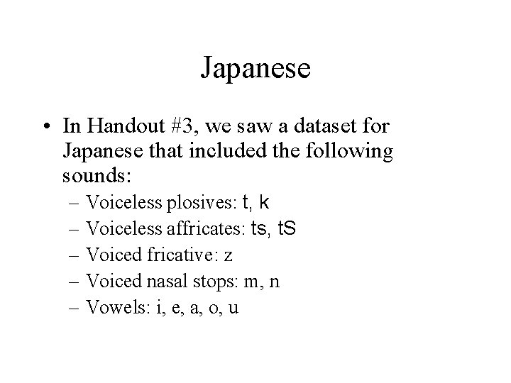 Japanese • In Handout #3, we saw a dataset for Japanese that included the