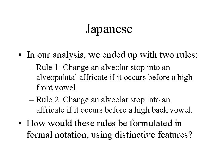 Japanese • In our analysis, we ended up with two rules: – Rule 1: