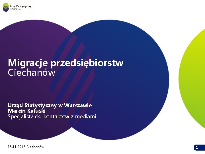 Migracje przedsiębiorstw Ciechanów Urząd Statystyczny w Warszawie Marcin Kałuski Specjalista ds. kontaktów z mediami