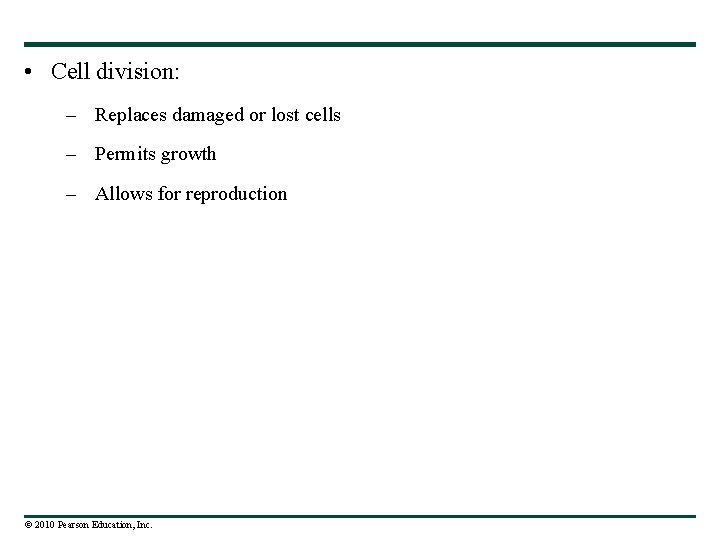  • Cell division: – Replaces damaged or lost cells – Permits growth –
