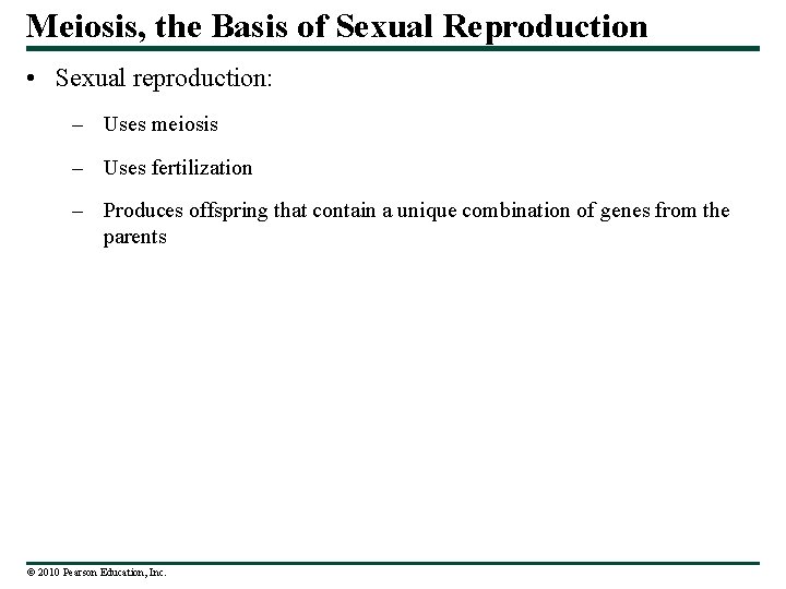 Meiosis, the Basis of Sexual Reproduction • Sexual reproduction: – Uses meiosis – Uses