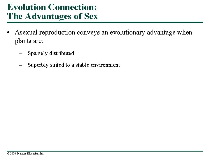 Evolution Connection: The Advantages of Sex • Asexual reproduction conveys an evolutionary advantage when