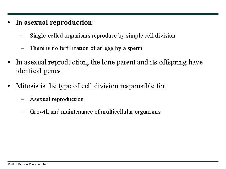  • In asexual reproduction: – Single-celled organisms reproduce by simple cell division –