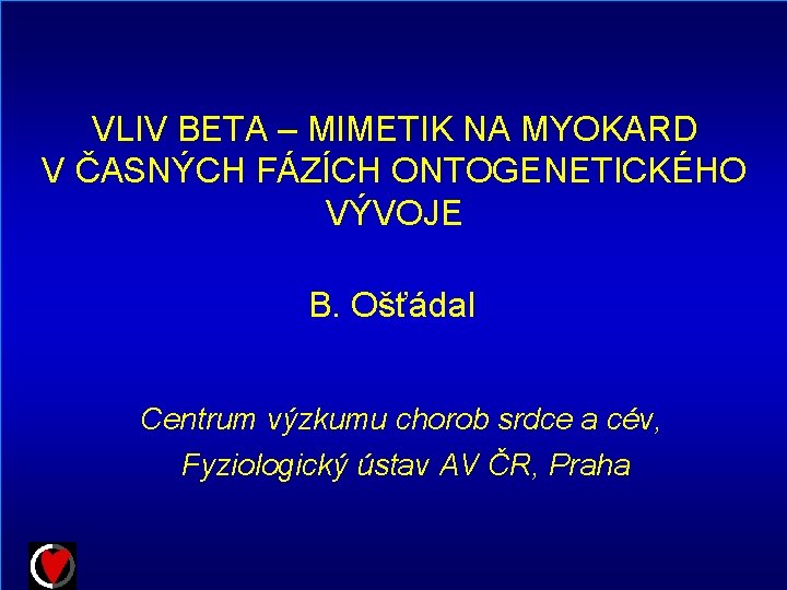 VLIV BETA – MIMETIK NA MYOKARD V ČASNÝCH FÁZÍCH ONTOGENETICKÉHO VÝVOJE B. Ošťádal Centrum