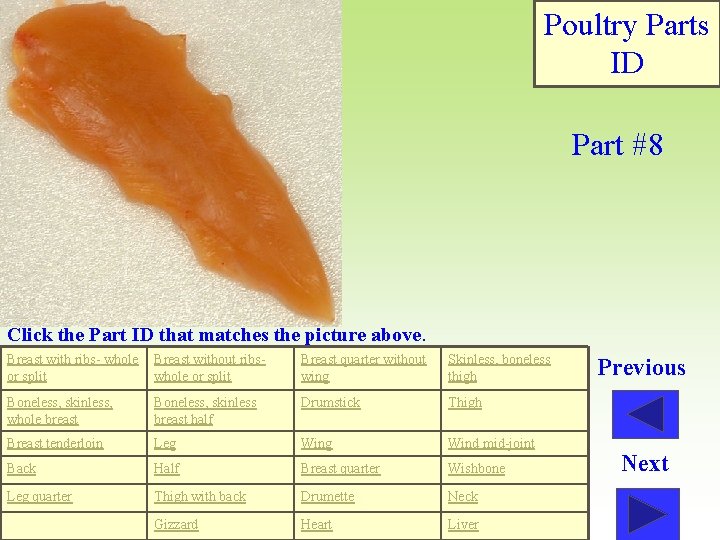 Poultry Parts ID Part #8 Click the Part ID that matches the picture above.