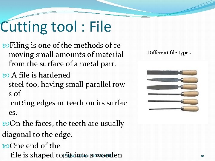 Cutting tool : File Filing is one of the methods of re moving small