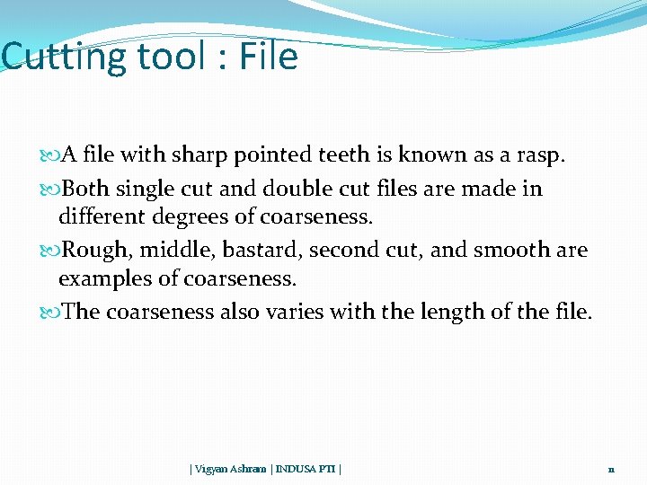 Cutting tool : File A file with sharp pointed teeth is known as a