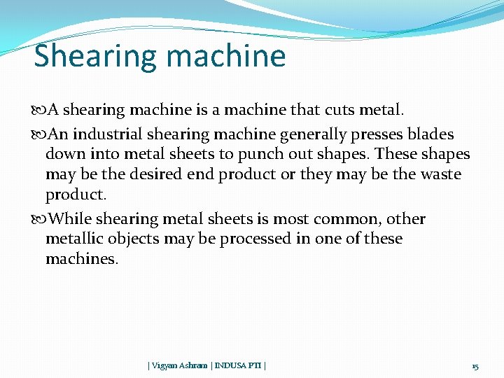 Shearing machine A shearing machine is a machine that cuts metal. An industrial shearing