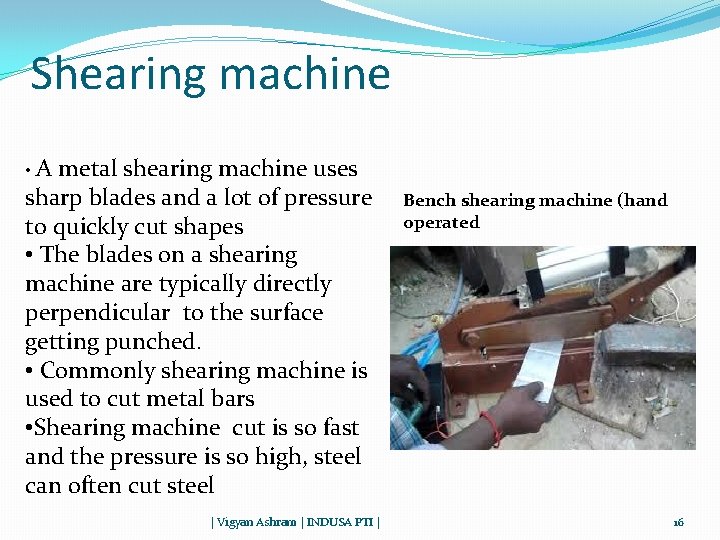 Shearing machine • A metal shearing machine uses sharp blades and a lot of