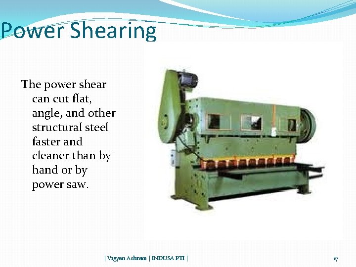 Power Shearing The power shear can cut flat, angle, and other structural steel faster