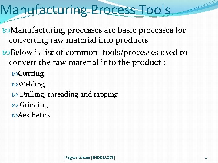 Manufacturing Process Tools Manufacturing processes are basic processes for converting raw material into products